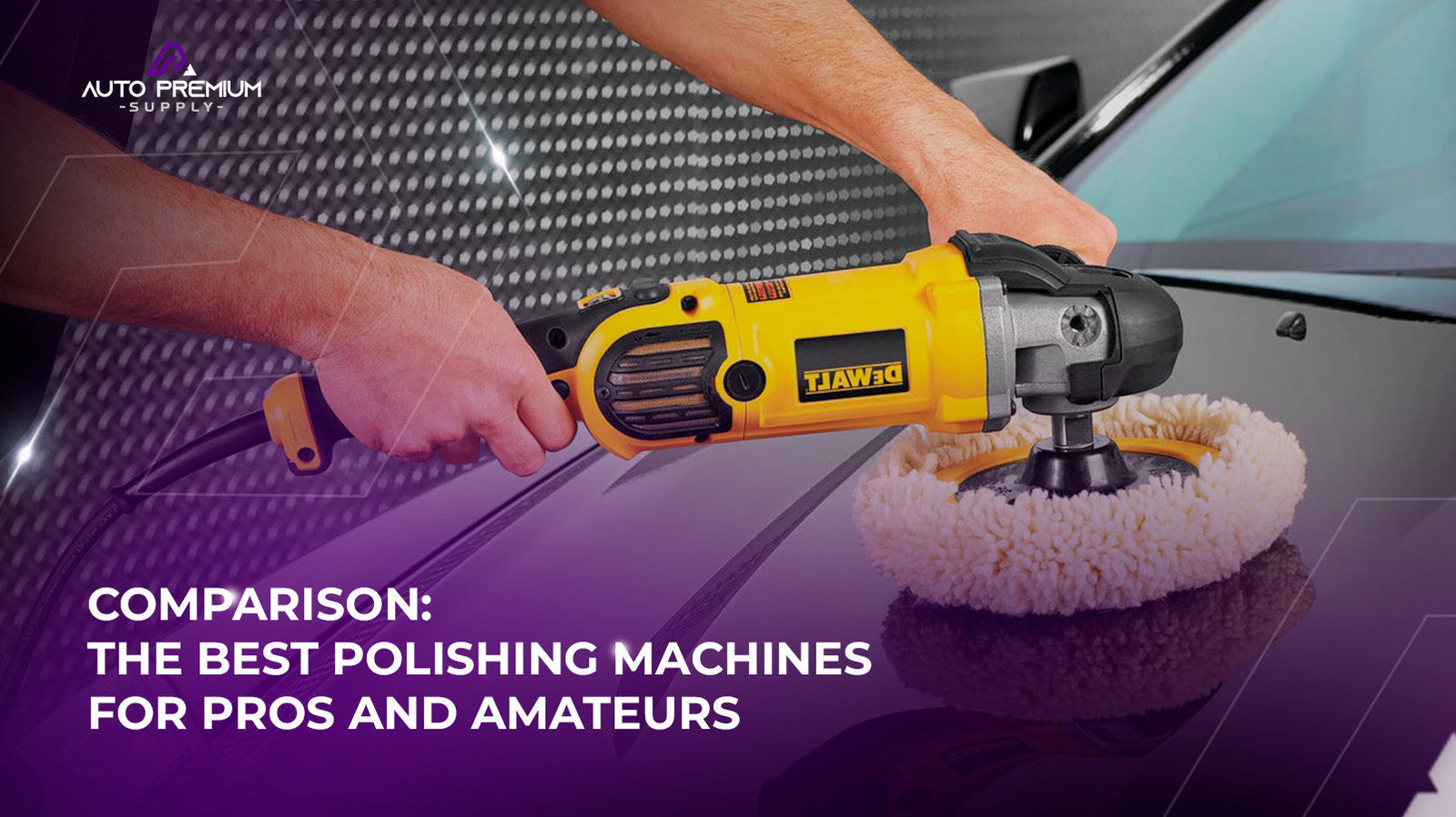 Comparison: The Best Polishing Machines for Pros and Amateurs